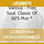Various - Free Soul. Classic Of 60'S Mot * cd