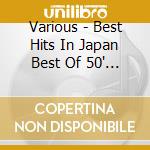 Various - Best Hits In Japan Best Of 50' * cd musicale di Various