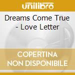Dreams Come True - Love Letter cd musicale di Dreams Come True