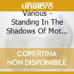 Various - Standing In The Shadows Of Mot * (2 Cd) cd