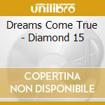 Dreams Come True - Diamond 15 cd musicale di Dreams Come True