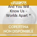 And You Will Know Us - Worlds Apart * cd