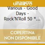 Various - Good Days - Rock'N'Roll 50 * (2 Cd) cd