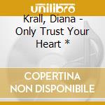 Krall, Diana - Only Trust Your Heart * cd