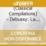 (Classical Compilations) - Debussy: La Mer/Preludes. Book 1/Syr cd