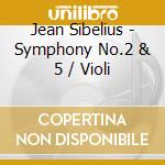 Jean Sibelius - Symphony No.2 & 5 / Violi cd