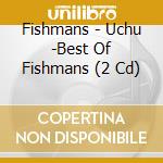 Fishmans - Uchu -Best Of Fishmans (2 Cd) cd