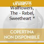 Wallflowers, The - Rebel, Sweetheart * cd