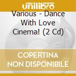 Various - Dance With Love Cinema! (2 Cd) cd