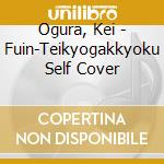 Ogura, Kei - Fuin-Teikyogakkyoku Self Cover cd