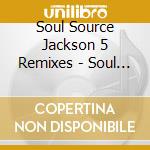 Soul Source Jackson 5 Remixes - Soul Source Jackson 5 Remixes cd