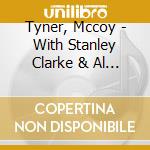 Tyner, Mccoy - With Stanley Clarke & Al Foste R *R cd