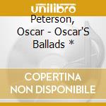 Peterson, Oscar - Oscar'S Ballads * cd