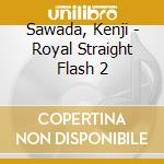 Sawada, Kenji - Royal Straight Flash 2 cd