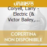 Coryell, Larry - Electric (& Victor Bailey, Lenny White) cd