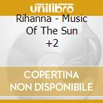 Rihanna - Music Of The Sun +2 cd musicale di Rihanna