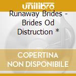 Runaway Brides - Brides Od Distruction * cd