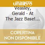 Veasley, Gerald - At The Jazz Base! * cd
