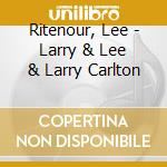 Ritenour, Lee - Larry & Lee & Larry Carlton cd