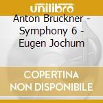 Anton Bruckner - Symphony 6 - Eugen Jochum cd