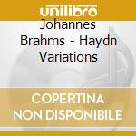 Johannes Brahms - Haydn Variations cd musicale di Johannes Brahms