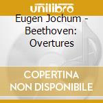 Eugen Jochum - Beethoven: Overtures cd
