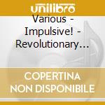 Various - Impulsive! - Revolutionary Jazz Re * cd