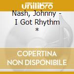 Nash, Johnny - I Got Rhythm * cd