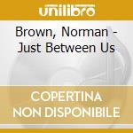 Brown, Norman - Just Between Us cd