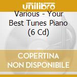 Various - Your Best Tunes Piano (6 Cd) cd
