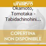 Okamoto, Tomotaka - Tabidachinohini (2 Cd) cd