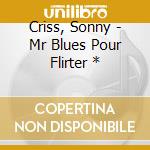 Criss, Sonny - Mr Blues Pour Flirter * cd