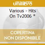 Various - Hits On Tv2006 * cd