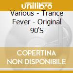 Various - Trance Fever - Original 90'S cd