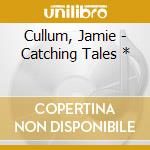 Cullum, Jamie - Catching Tales * cd