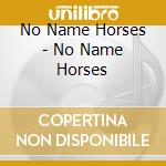 No Name Horses - No Name Horses cd
