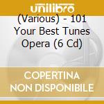 (Various) - 101 Your Best Tunes Opera (6 Cd) cd