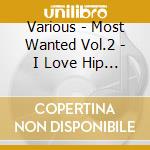 Various - Most Wanted Vol.2 - I Love Hip Hop * cd