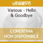 Various - Hello & Goodbye cd musicale di Various
