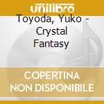 Toyoda, Yuko - Crystal Fantasy cd