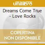 Dreams Come True - Love Rocks cd