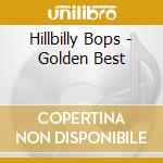 Hillbilly Bops - Golden Best cd musicale di Hillbilly Bops