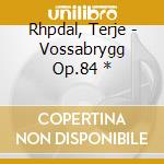 Rhpdal, Terje - Vossabrygg Op.84 * cd