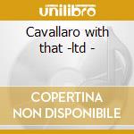 Cavallaro with that -ltd - cd