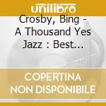Crosby, Bing - A Thousand Yes Jazz : Best Of cd