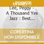 Lee, Peggy - A Thousand Yes Jazz : Best Of * cd