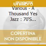 Various - A Thousand Yes Jazz : 70'S Instrumen cd