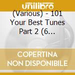 (Various) - 101 Your Best Tunes Part 2 (6 Cd) cd