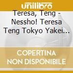 Teresa, Teng - Nessho! Teresa Teng Tokyo Yakei * cd