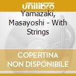 Yamazaki, Masayoshi - With Strings cd